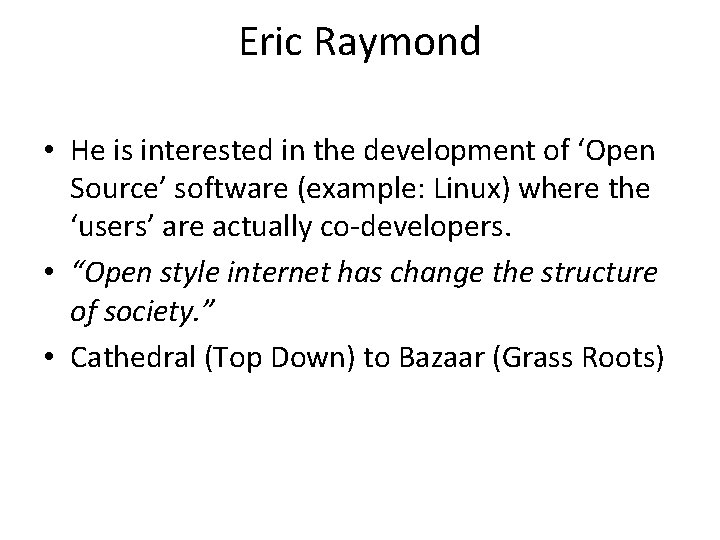 Eric Raymond • He is interested in the development of ‘Open Source’ software (example: