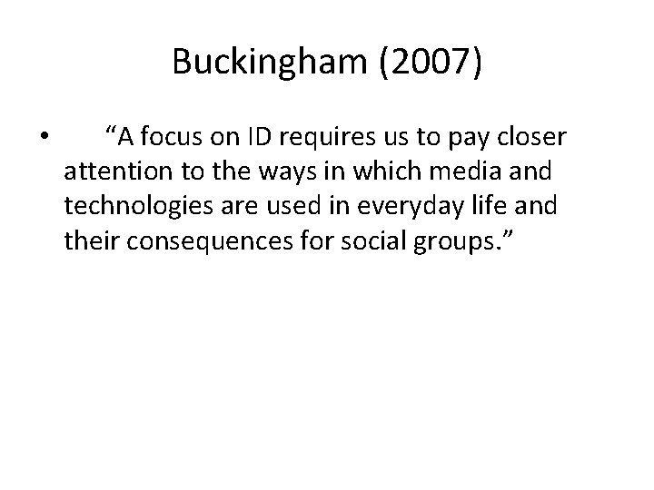 Buckingham (2007) • “A focus on ID requires us to pay closer attention to