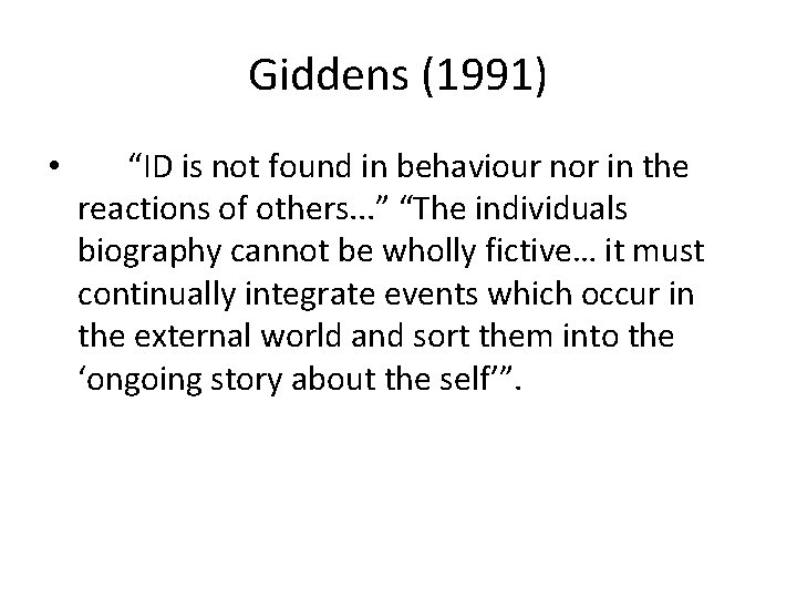 Giddens (1991) • “ID is not found in behaviour nor in the reactions of