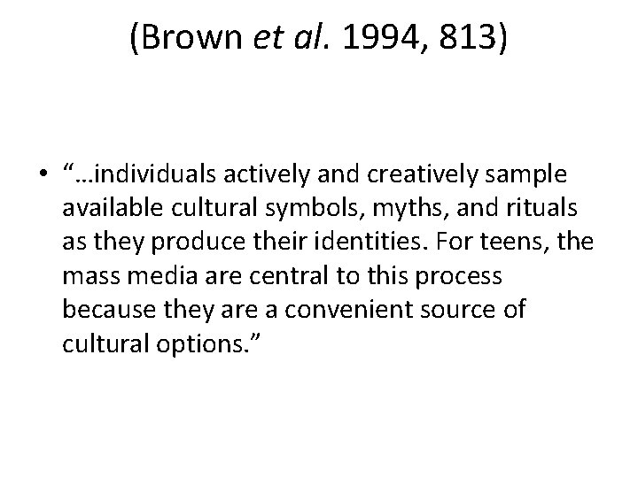 (Brown et al. 1994, 813) • “…individuals actively and creatively sample available cultural symbols,