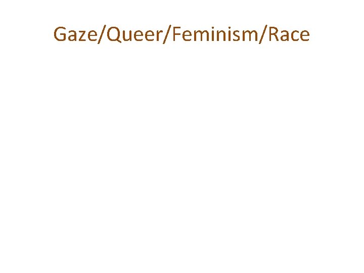 Gaze/Queer/Feminism/Race 