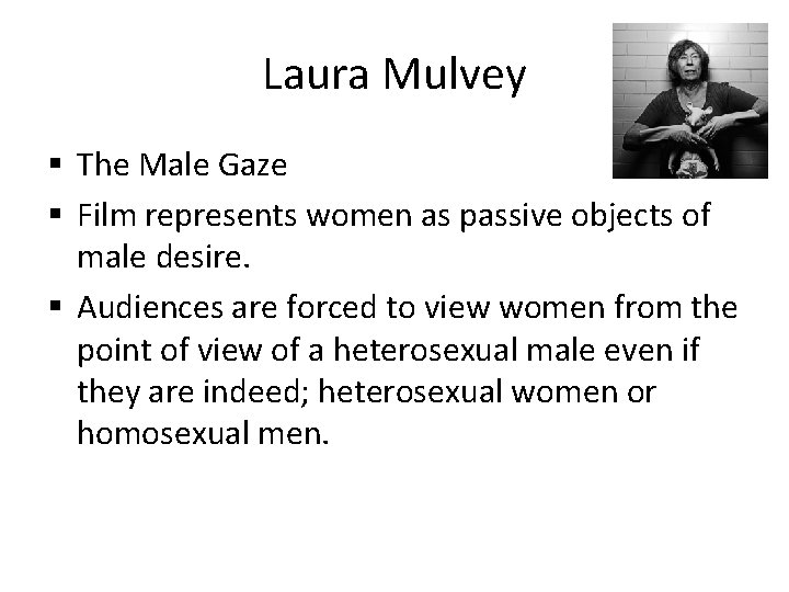 Laura Mulvey § The Male Gaze § Film represents women as passive objects of