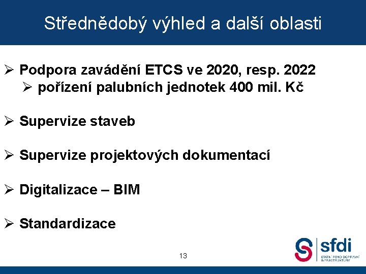 Střednědobý výhled a další oblasti Ø Podpora zavádění ETCS ve 2020, resp. 2022 Ø