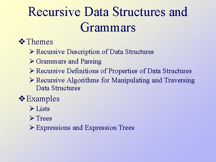 Recursive Data Structures and Grammars v Themes Ø Recursive Description of Data Structures Ø