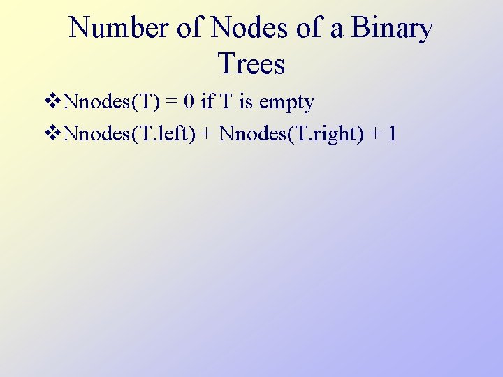 Number of Nodes of a Binary Trees v. Nnodes(T) = 0 if T is