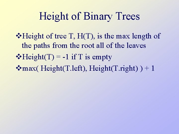 Height of Binary Trees v. Height of tree T, H(T), is the max length