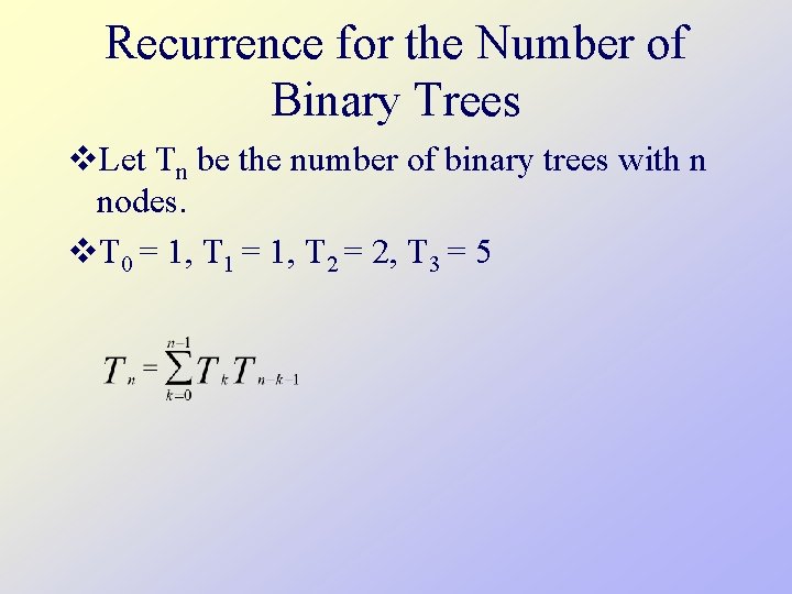 Recurrence for the Number of Binary Trees v. Let Tn be the number of