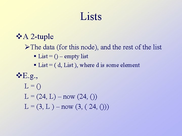 Lists v. A 2 -tuple ØThe data (for this node), and the rest of