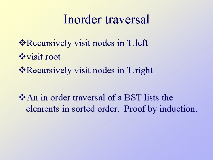 Inorder traversal v. Recursively visit nodes in T. left vvisit root v. Recursively visit