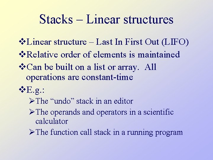 Stacks – Linear structures v. Linear structure – Last In First Out (LIFO) v.