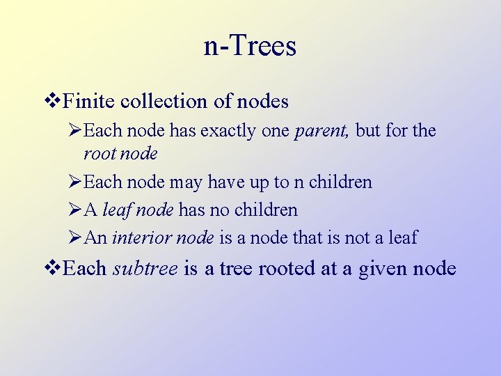 n-Trees v. Finite collection of nodes ØEach node has exactly one parent, but for