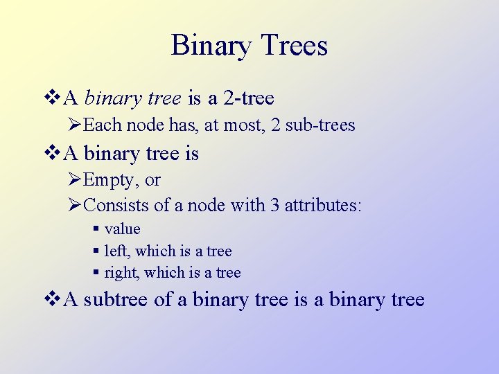 Binary Trees v. A binary tree is a 2 -tree ØEach node has, at