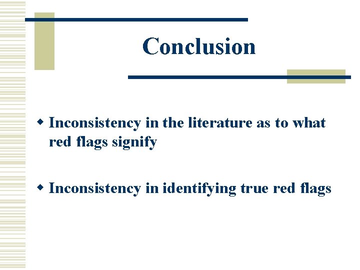 Conclusion w Inconsistency in the literature as to what red flags signify w Inconsistency