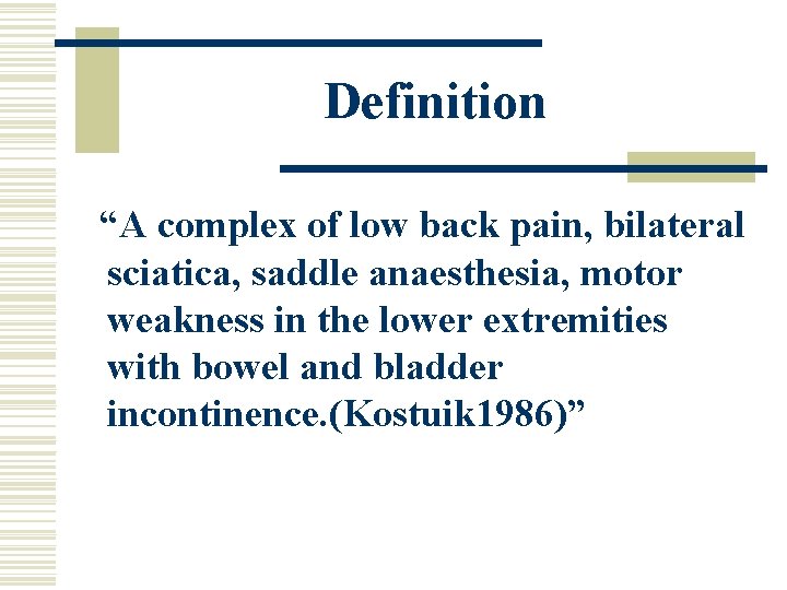 Definition “A complex of low back pain, bilateral sciatica, saddle anaesthesia, motor weakness in