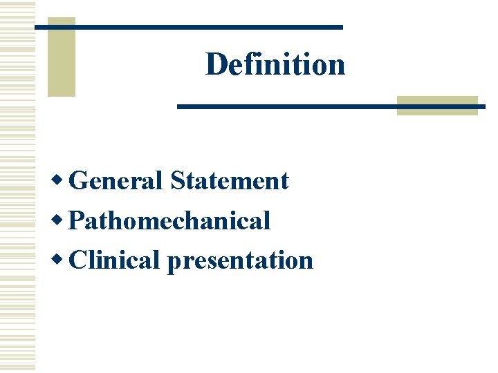 Definition w General Statement w Pathomechanical w Clinical presentation 