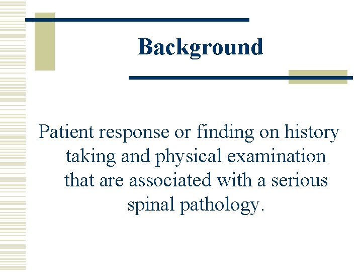 Background Patient response or finding on history taking and physical examination that are associated