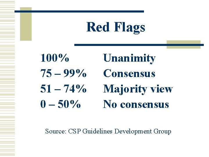 Red Flags 100% 75 – 99% 51 – 74% 0 – 50% Unanimity Consensus