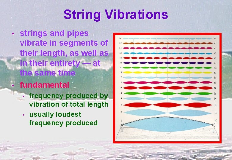 String Vibrations • • strings and pipes vibrate in segments of their length, as