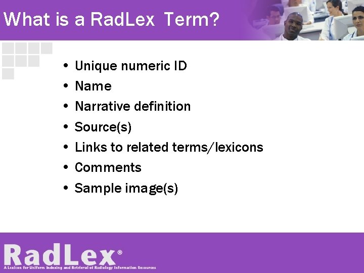 What is a Rad. Lex Term? • Unique numeric ID • Name • Narrative