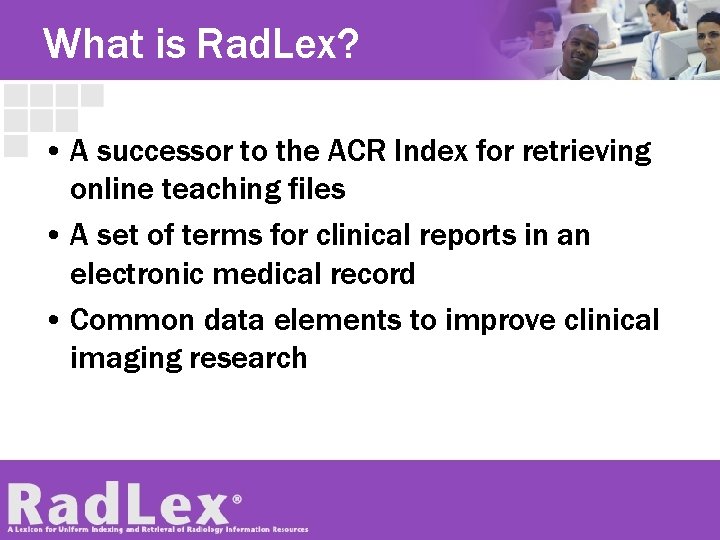 What is Rad. Lex? • A successor to the ACR Index for retrieving online