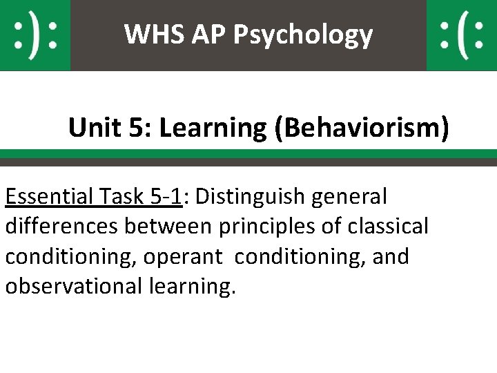 WHS AP Psychology Unit 5: Learning (Behaviorism) Essential Task 5 -1: Distinguish general differences