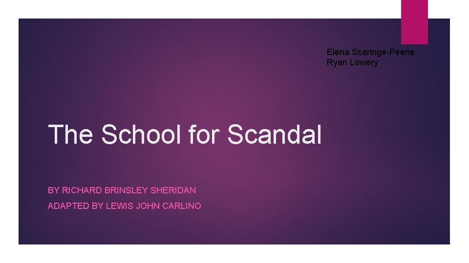 Elena Scaringe-Peene Ryan Lowery The School for Scandal BY RICHARD BRINSLEY SHERIDAN ADAPTED BY