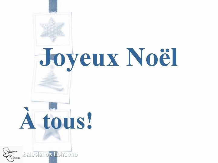 Joyeux Noël À tous! Salesianos Estrecho Joyeux Noël À tous! Salesianos Estrecho