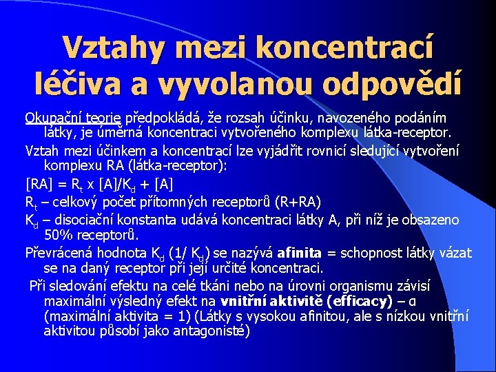 Vztahy mezi koncentrací léčiva a vyvolanou odpovědí Okupační teorie předpokládá, že rozsah účinku, navozeného