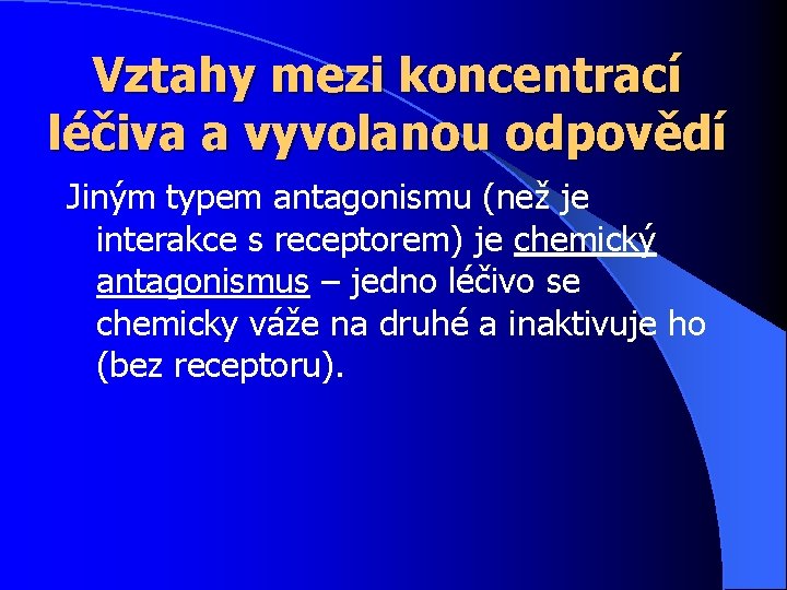 Vztahy mezi koncentrací léčiva a vyvolanou odpovědí Jiným typem antagonismu (než je interakce s