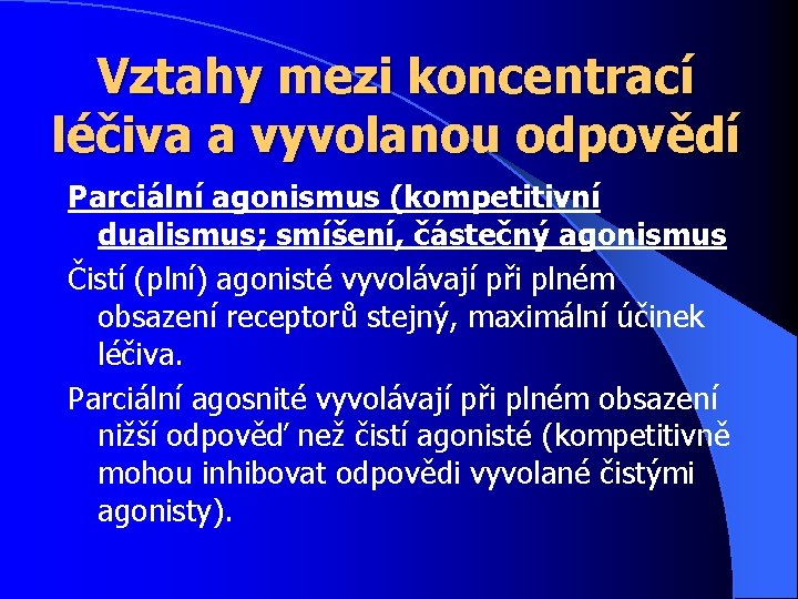 Vztahy mezi koncentrací léčiva a vyvolanou odpovědí Parciální agonismus (kompetitivní dualismus; smíšení, částečný agonismus