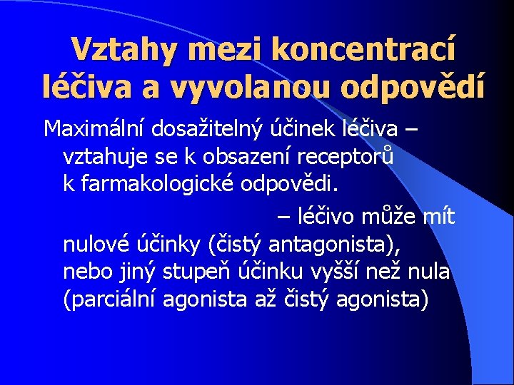 Vztahy mezi koncentrací léčiva a vyvolanou odpovědí Maximální dosažitelný účinek léčiva – vztahuje se