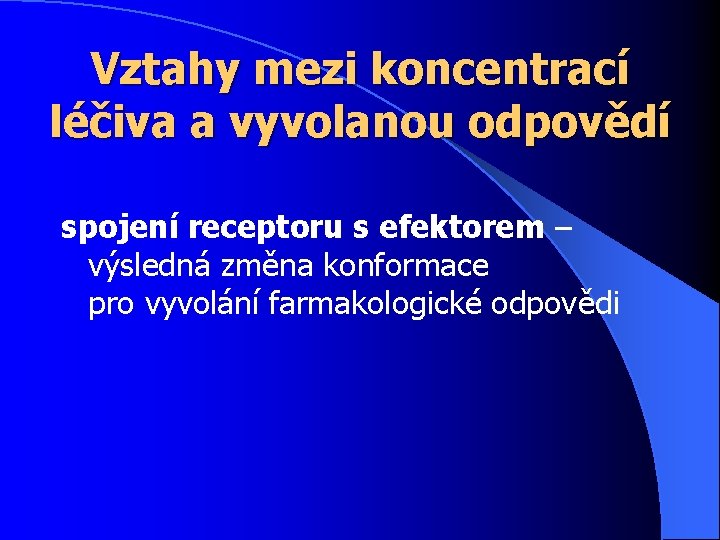 Vztahy mezi koncentrací léčiva a vyvolanou odpovědí spojení receptoru s efektorem – výsledná změna