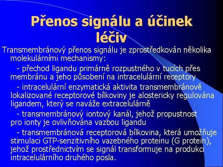 Přenos signálu a účinek léčiv Transmembránový přenos signálu je zprostředkován několika molekulárními mechanismy: -