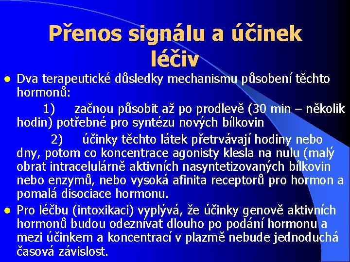 Přenos signálu a účinek léčiv Dva terapeutické důsledky mechanismu působení těchto hormonů: 1) začnou