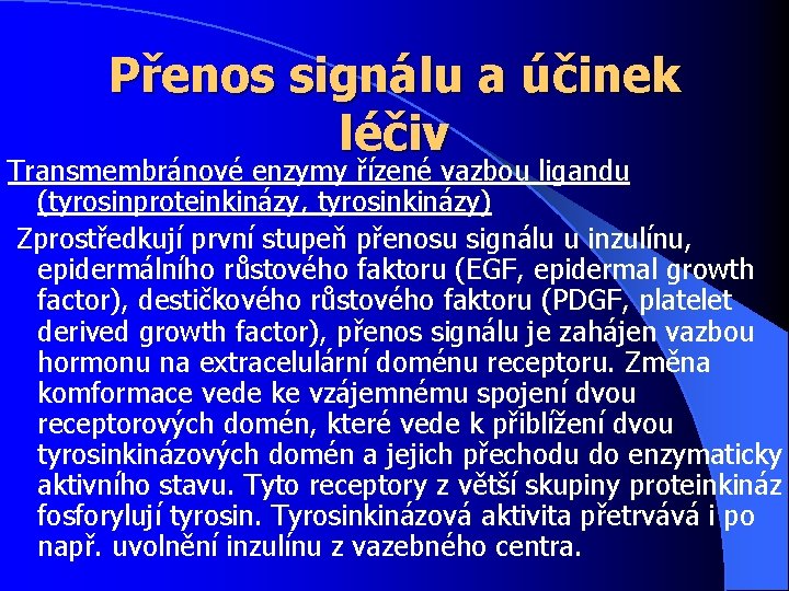 Přenos signálu a účinek léčiv Transmembránové enzymy řízené vazbou ligandu (tyrosinproteinkinázy, tyrosinkinázy) Zprostředkují první