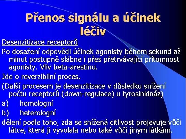 Přenos signálu a účinek léčiv Desenzitizace receptorů Po dosažení odpovědi účinek agonisty během sekund