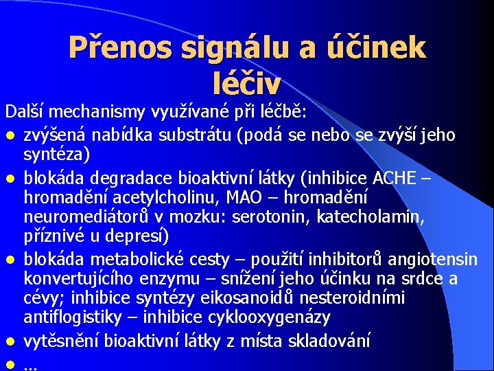 Přenos signálu a účinek léčiv Další mechanismy využívané při léčbě: l zvýšená nabídka substrátu