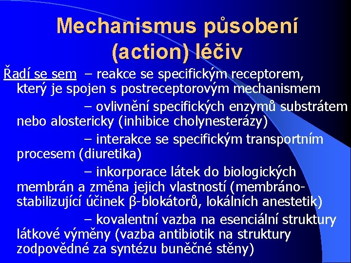 Mechanismus působení (action) léčiv Řadí se sem – reakce se specifickým receptorem, který je