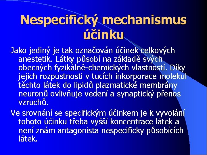 Nespecifický mechanismus účinku Jako jediný je tak označován účinek celkových anestetik. Látky působí na