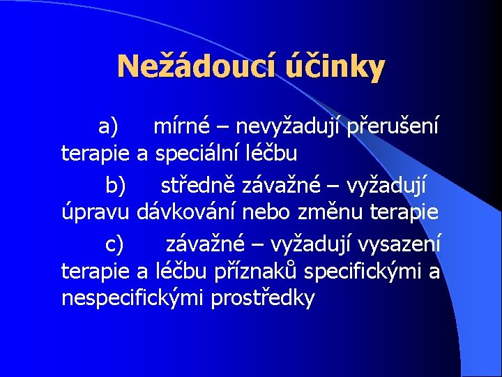 Nežádoucí účinky a) mírné – nevyžadují přerušení terapie a speciální léčbu b) středně závažné