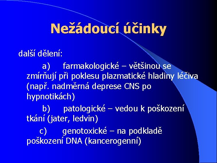 Nežádoucí účinky další dělení: a) farmakologické – většinou se zmírňují při poklesu plazmatické hladiny