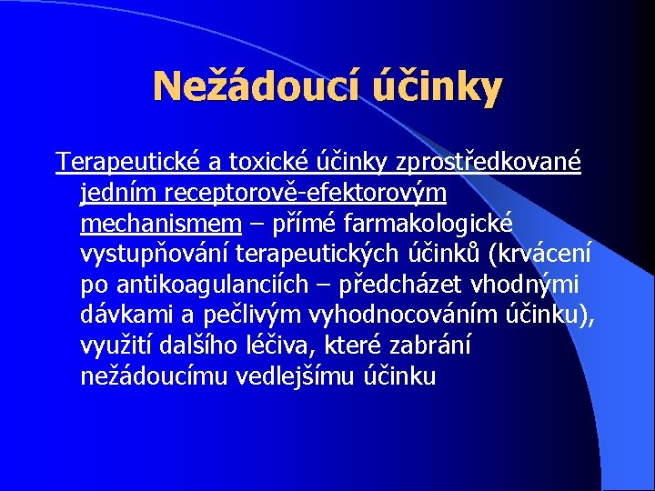 Nežádoucí účinky Terapeutické a toxické účinky zprostředkované jedním receptorově-efektorovým mechanismem – přímé farmakologické vystupňování