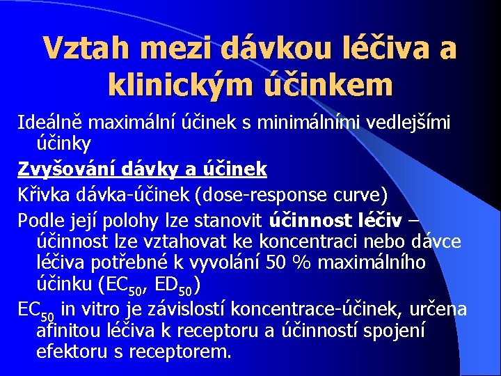 Vztah mezi dávkou léčiva a klinickým účinkem Ideálně maximální účinek s minimálními vedlejšími účinky