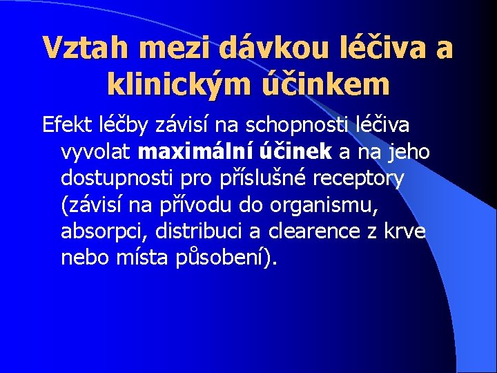 Vztah mezi dávkou léčiva a klinickým účinkem Efekt léčby závisí na schopnosti léčiva vyvolat