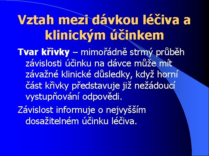 Vztah mezi dávkou léčiva a klinickým účinkem Tvar křivky – mimořádně strmý průběh závislosti