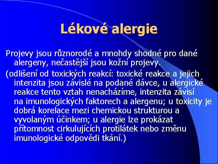 Lékové alergie Projevy jsou různorodé a mnohdy shodné pro dané alergeny, nečastější jsou kožní