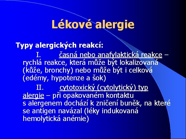 Lékové alergie Typy alergických reakcí: I. časná nebo anafylaktická reakce – rychlá reakce, která