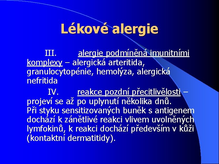 Lékové alergie III. alergie podmíněná imunitními komplexy – alergická arteritida, granulocytopénie, hemolýza, alergická nefritida