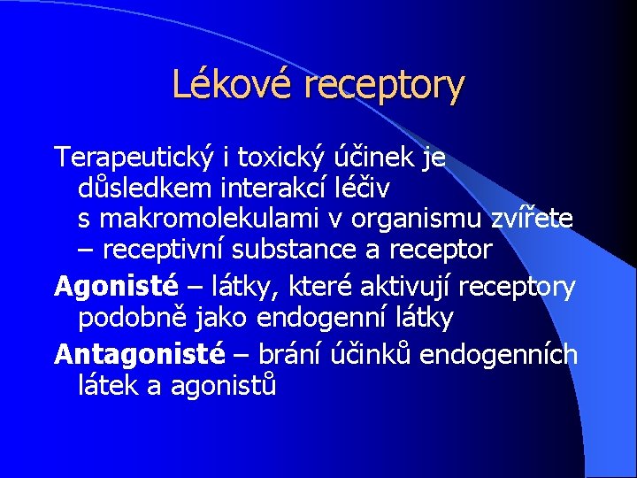 Lékové receptory Terapeutický i toxický účinek je důsledkem interakcí léčiv s makromolekulami v organismu