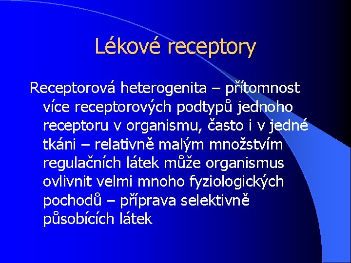 Lékové receptory Receptorová heterogenita – přítomnost více receptorových podtypů jednoho receptoru v organismu, často